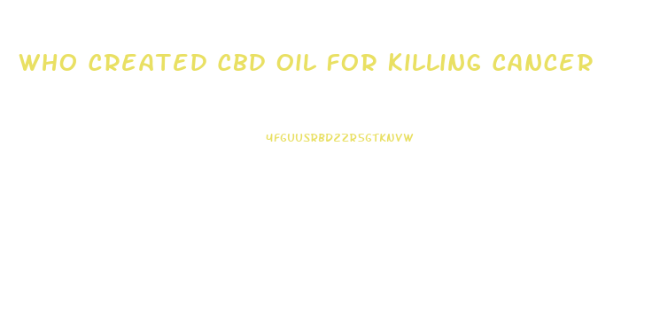 Who Created Cbd Oil For Killing Cancer