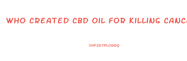 Who Created Cbd Oil For Killing Cancer