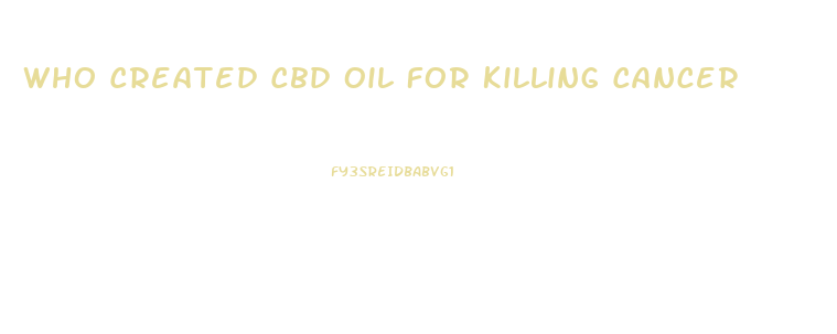 Who Created Cbd Oil For Killing Cancer