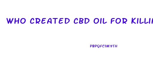 Who Created Cbd Oil For Killing Cancer