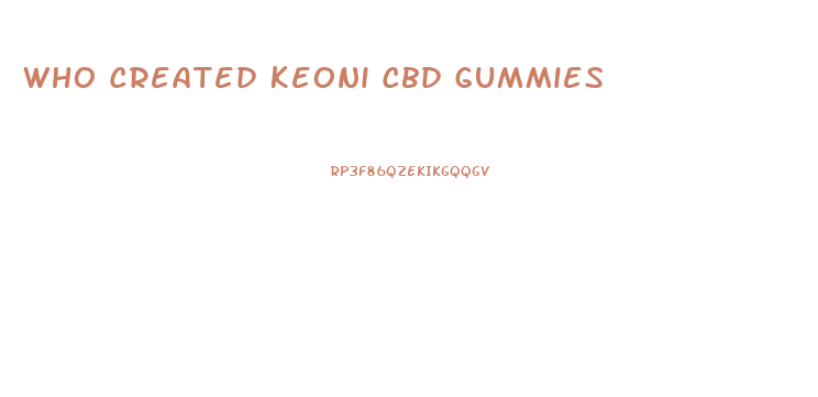 Who Created Keoni Cbd Gummies