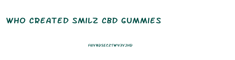 Who Created Smilz Cbd Gummies