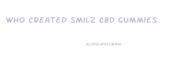 Who Created Smilz Cbd Gummies