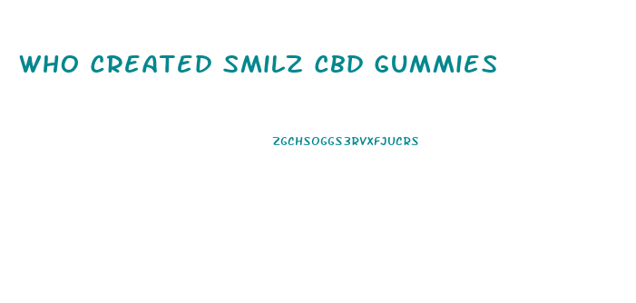 Who Created Smilz Cbd Gummies