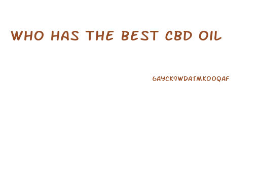 Who Has The Best Cbd Oil