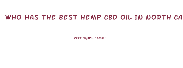 Who Has The Best Hemp Cbd Oil In North Carolina