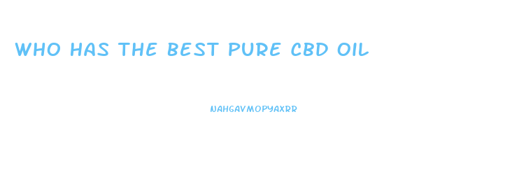 Who Has The Best Pure Cbd Oil