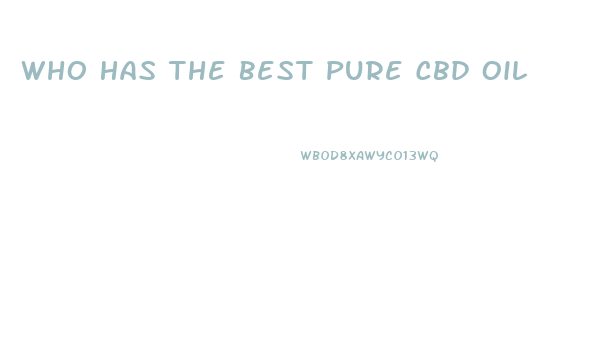 Who Has The Best Pure Cbd Oil