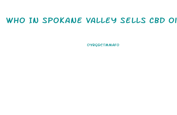 Who In Spokane Valley Sells Cbd Oil