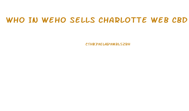 Who In Weho Sells Charlotte Web Cbd Oil