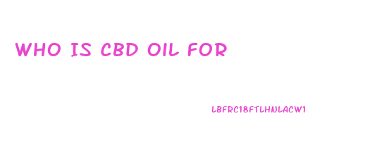 Who Is Cbd Oil For