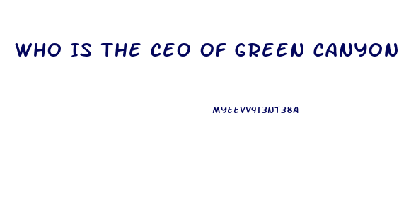 Who Is The Ceo Of Green Canyon Cbd Oil