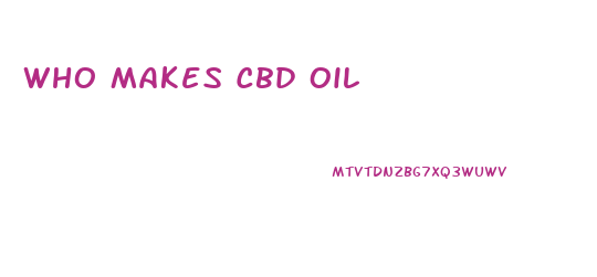 Who Makes Cbd Oil