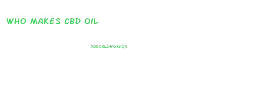 Who Makes Cbd Oil