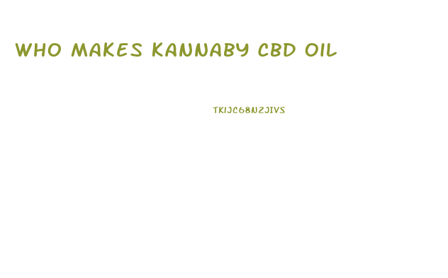 Who Makes Kannaby Cbd Oil