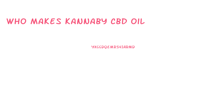 Who Makes Kannaby Cbd Oil