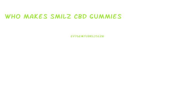 Who Makes Smilz Cbd Gummies