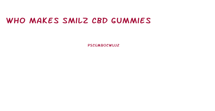 Who Makes Smilz Cbd Gummies
