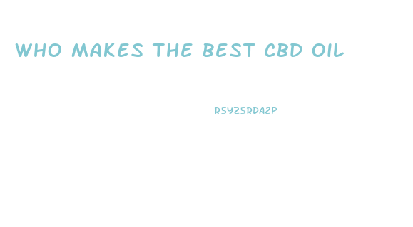 Who Makes The Best Cbd Oil