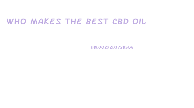 Who Makes The Best Cbd Oil