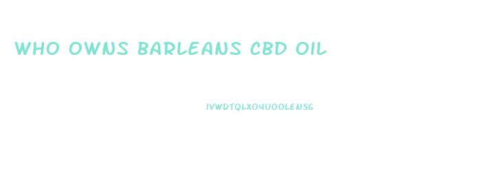 Who Owns Barleans Cbd Oil