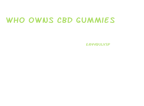Who Owns Cbd Gummies