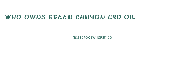 Who Owns Green Canyon Cbd Oil