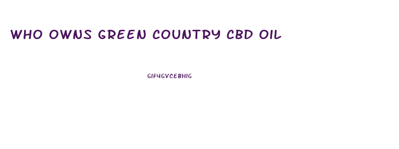 Who Owns Green Country Cbd Oil