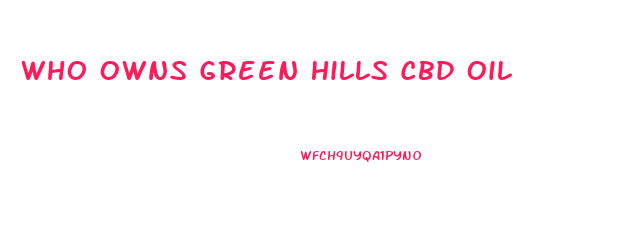 Who Owns Green Hills Cbd Oil