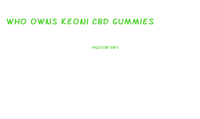 Who Owns Keoni Cbd Gummies