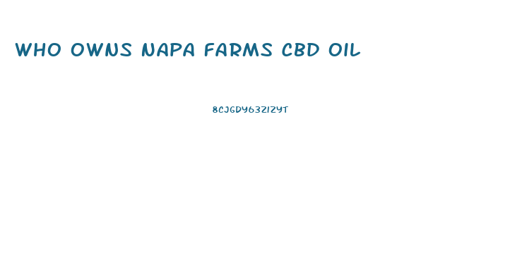 Who Owns Napa Farms Cbd Oil