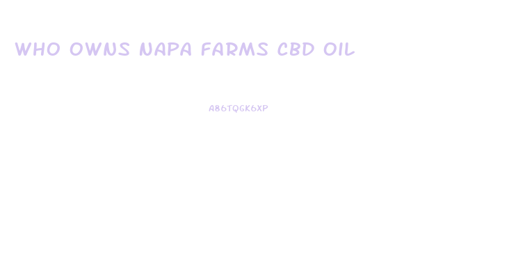 Who Owns Napa Farms Cbd Oil