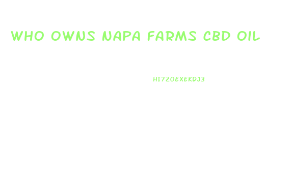 Who Owns Napa Farms Cbd Oil