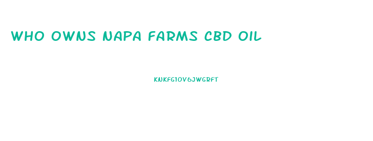 Who Owns Napa Farms Cbd Oil