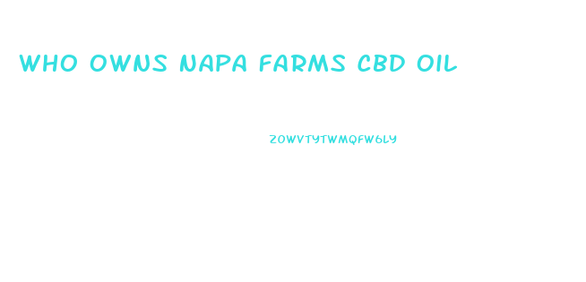 Who Owns Napa Farms Cbd Oil