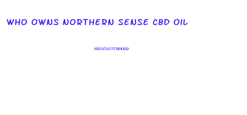 Who Owns Northern Sense Cbd Oil