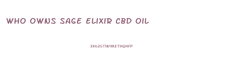 Who Owns Sage Elixir Cbd Oil