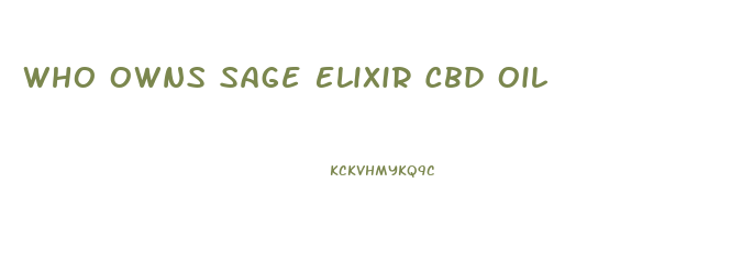 Who Owns Sage Elixir Cbd Oil