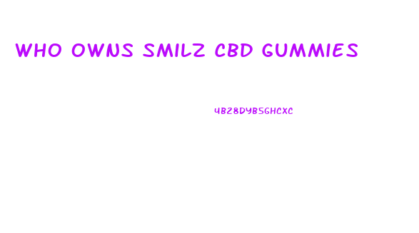 Who Owns Smilz Cbd Gummies
