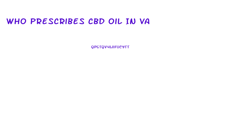 Who Prescribes Cbd Oil In Va