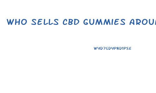 Who Sells Cbd Gummies Around Me