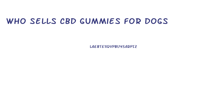 Who Sells Cbd Gummies For Dogs