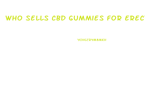 Who Sells Cbd Gummies For Erectile Dysfunction