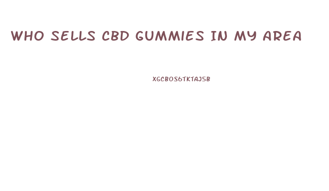 Who Sells Cbd Gummies In My Area