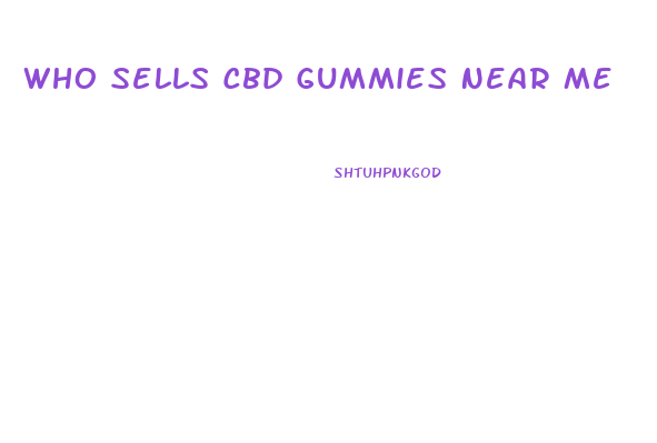 Who Sells Cbd Gummies Near Me
