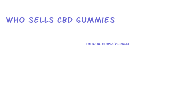 Who Sells Cbd Gummies