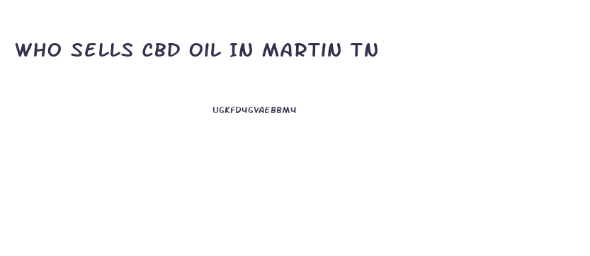 Who Sells Cbd Oil In Martin Tn