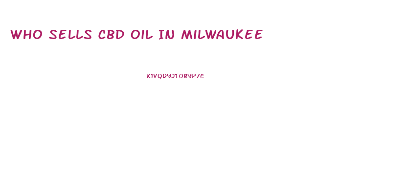 Who Sells Cbd Oil In Milwaukee
