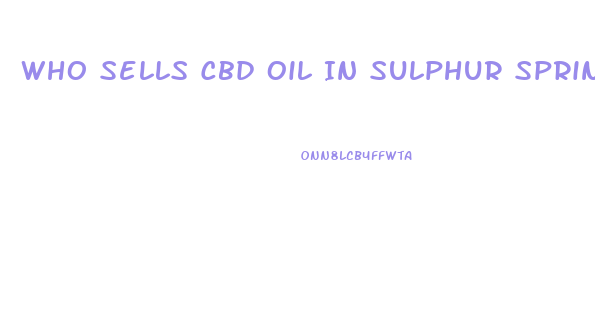 Who Sells Cbd Oil In Sulphur Springs Texas