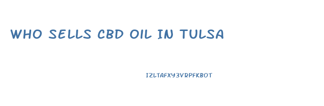 Who Sells Cbd Oil In Tulsa
